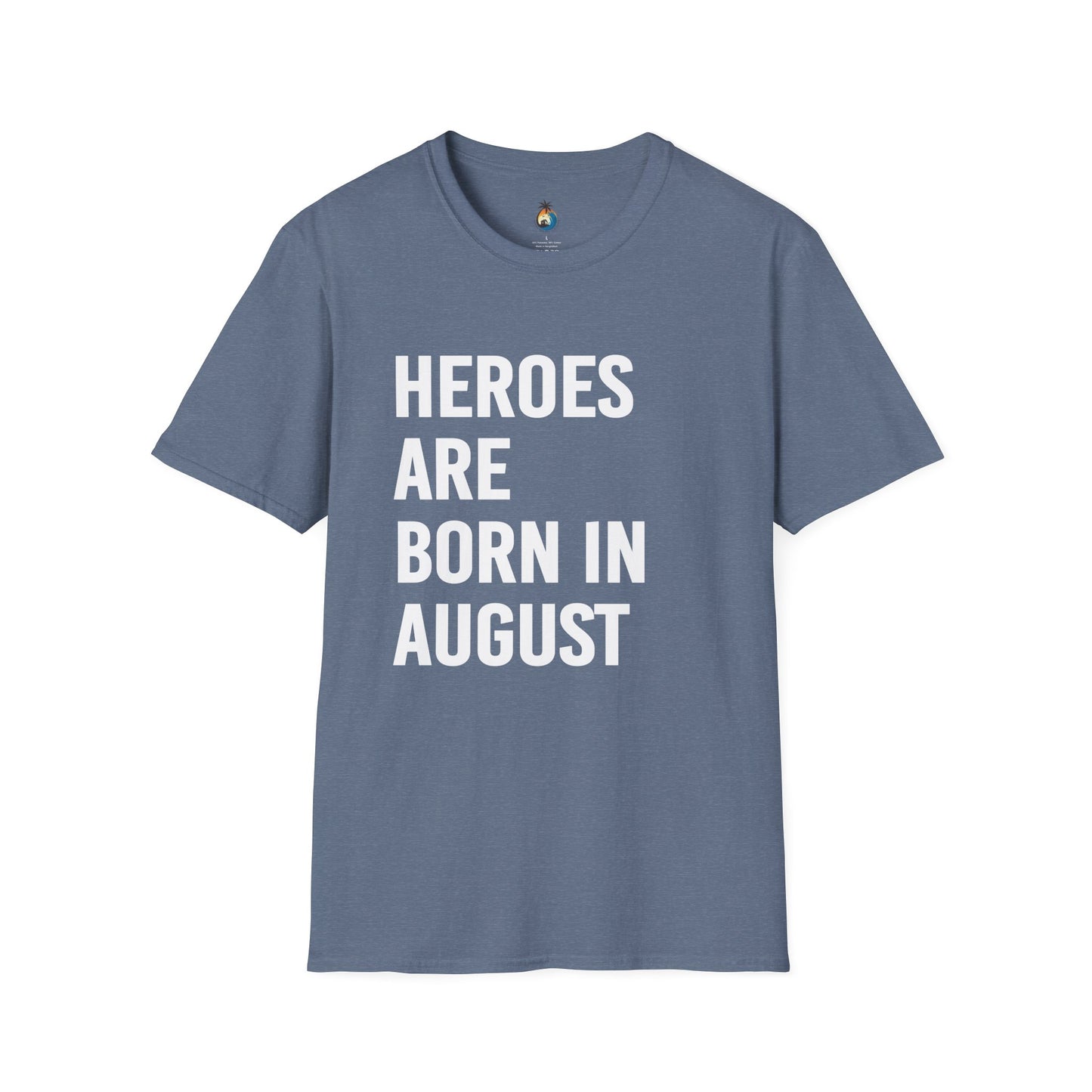 Heroes Are Born in August Unisex T-Shirt | Birthday Gift, August Celebration Tee, Gift for Him/Her, Casual Statement Shirt, Fun Graphic Tee