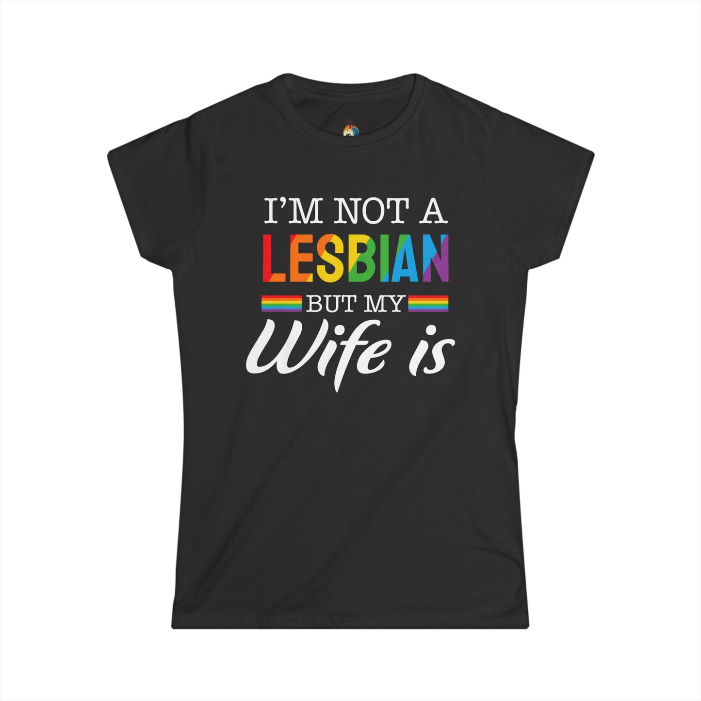 I'm Not A Lesbian But My Wife Is, LGBTQ Pride Tee, Funny Lesbian Shirt, Gay Pride Apparel, LGBTQ+ Gifts, Pride Month Clothing, Women's Softstyle Tee