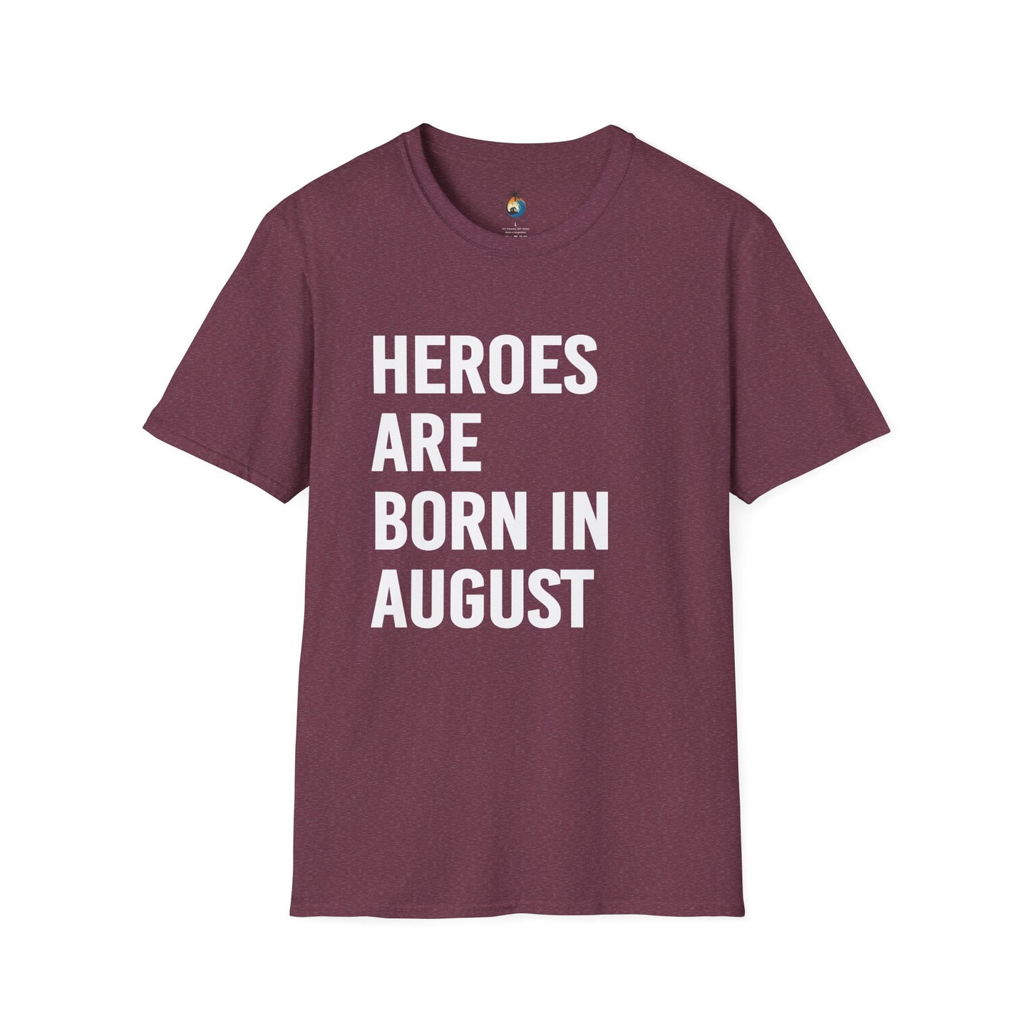 Heroes Are Born in August Unisex T-Shirt | Birthday Gift, August Celebration Tee, Gift for Him/Her, Casual Statement Shirt, Fun Graphic Tee