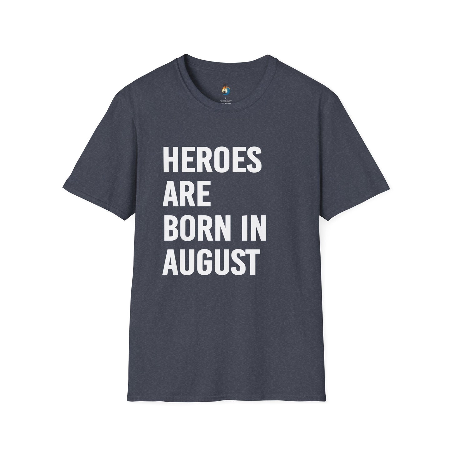 Heroes Are Born in August Unisex T-Shirt | Birthday Gift, August Celebration Tee, Gift for Him/Her, Casual Statement Shirt, Fun Graphic Tee