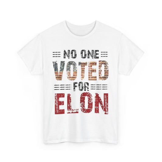Political Statement Unisex Tee - No One Voted for Elon, Humor T-Shirt, Gift for Activists, Funny Election Shirt, Casual Lounge Wear