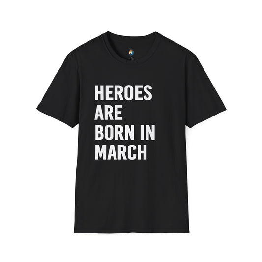 Heroes Are Born In March T-Shirt, Unisex Graphic Tee, Birthday Gift, March Celebration Shirt, Gift for Him/Her