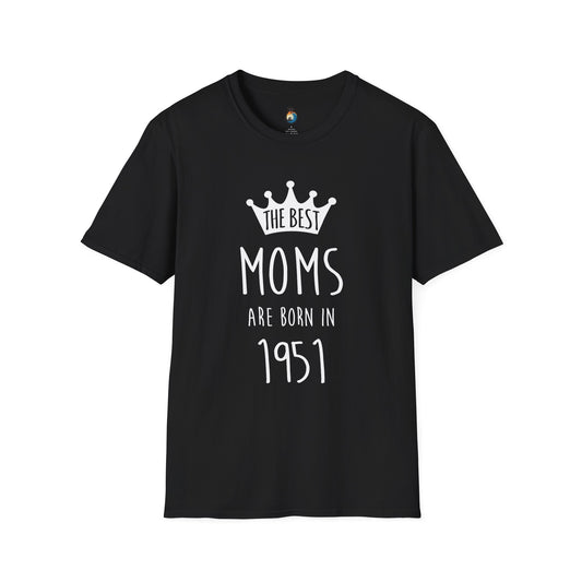 Best Moms Are Born In 1951 T-Shirt, The Best Moms Are Born in 1951 Tee, Funny Mother's Day Gift, Unisex T-Shirt for Moms, Birthday Shirt