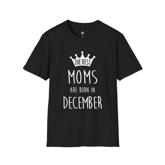 The Best Moms Are Born in December Unisex T-Shirt, Birthday Gift, December Moms Tee, Holiday Apparel, Mother's Day Celebration
