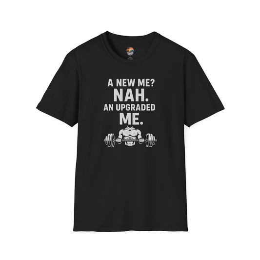 Motivational Gym T-Shirt — “A New Me? Nah. An Upgraded Me.”