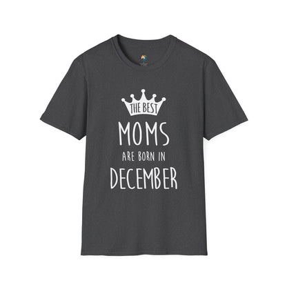 The Best Moms Are Born in December Unisex T-Shirt, Birthday Gift, December Moms Tee, Holiday Apparel, Mother's Day Celebration