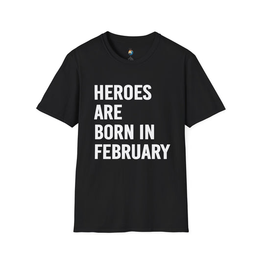 Heroes Are Born in February Unisex T-Shirt, Birthday Gift, Gift for Him/Her, Casual Wear, Everyday Tee