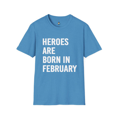 Heroes Are Born in February Unisex T-Shirt, Birthday Gift, Gift for Him/Her, Casual Wear, Everyday Tee