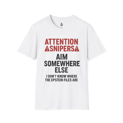 Attention Snipers: Aim Somewhere Else, I Don't Know Where The Epstein Files Are Unisex Softstyle T-Shirt - Fun Graphic Tee, Casual Wear, Gift for Friends, Humor Shirt, Unique Conversation Starter