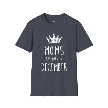 The Best Moms Are Born in December Unisex T-Shirt, Birthday Gift, December Moms Tee, Holiday Apparel, Mother's Day Celebration