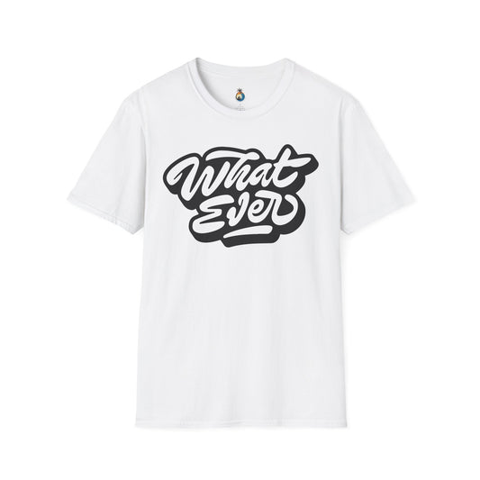 What Ever Casual Graphic Tee, Statement Shirt, Softstyle Unisex Top, Trendy Gift for Friends, Fun Everyday Wear, Relaxed Vibe
