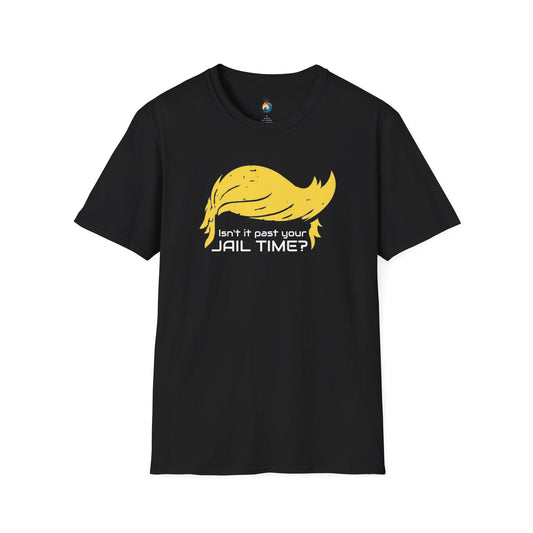 Isn't It Past Your Jail Time? Political Unisex T-Shirt, Funny Election Tee, Gift for Political Humor Lovers, Casual Wear, Statement Shirt