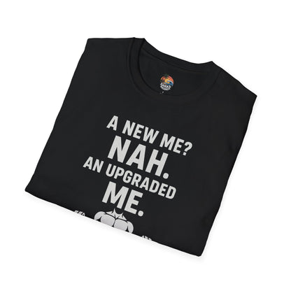 Motivational Gym T-Shirt — “A New Me? Nah. An Upgraded Me.”