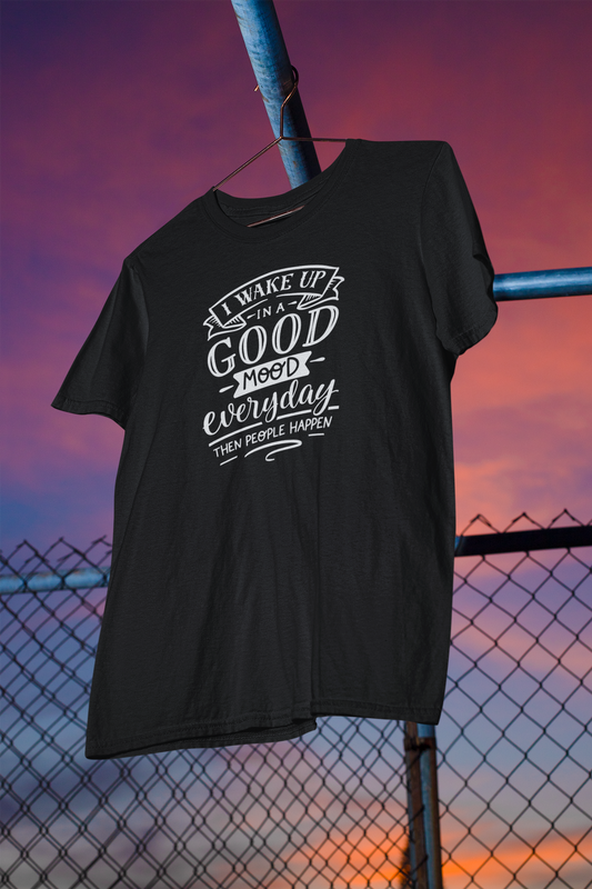 Shaka Brands | Graphic Tees | I Wake Up In A Good Mood Every day, then People Happen T-Shirt