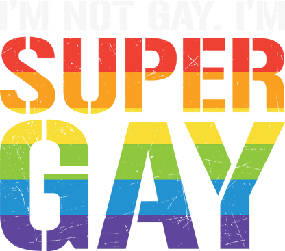 I'm Not Gay, I'm SUPER GAY Pride Hoodie