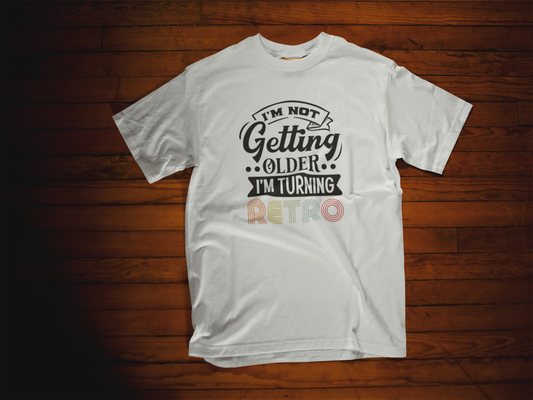 Im Not Getting Older, I'm Turning Retro Crew Neck T-Shirt White/Color